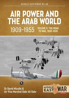 Air Power and the Arab World, 1909-1955: Volume 5 - World in Crisis, 1936-1941 (Middle East@War)