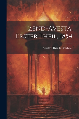 Zend-Avesta, Erster Theil, 1854 By Gustav Theodor Fechner Cover Image