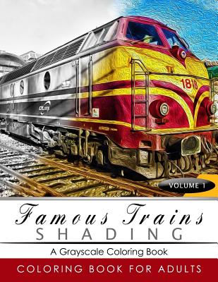Famous Train Shading Volume 1: Train Grayscale coloring books for adults Relaxation Art Therapy for Busy People (Adult Coloring Books Series, graysca By Grayscale Publishing Cover Image