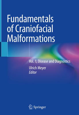 Fundamentals of Craniofacial Malformations: Vol. 1, Disease and Diagnostics By Ulrich Meyer (Editor) Cover Image