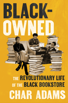 Cover Image for Black-Owned: The Revolutionary Life of the Black Bookstore