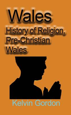 Wales: History of Religion, Pre-Christian Wales Cover Image