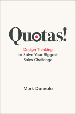 Quotas!: Design Thinking to Solve Your Biggest Sales Challenge Cover Image