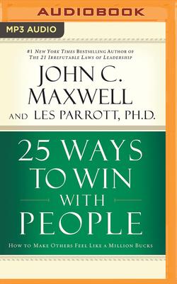 25 Ways to Win with People: How to Make Others Feel Like a Million Bucks Cover Image