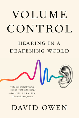 Volume Control: Hearing in a Deafening World Cover Image