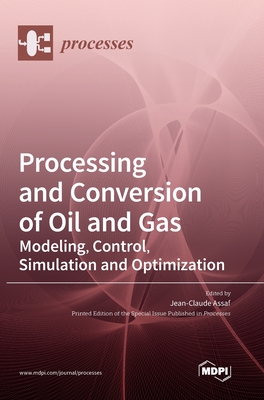 Processing and Conversion of Oil and Gas: Modeling, Control, Simulation and Optimization Cover Image