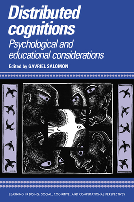 Distributed Cognitions: Psychological and Educational Considerations (Learning in Doing: Social)