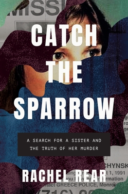 Catch the Sparrow: A Search for a Sister and the Truth of Her Murder By Rachel Rear Cover Image