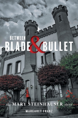 Between Blade and Bullet: The Mary Steinhauser Story Cover Image
