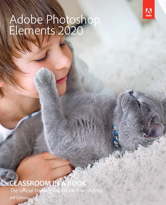 Adobe Photoshop Elements 2020 Classroom in a Book (Classroom in a Book (Adobe)) By Jeff Carlson Cover Image