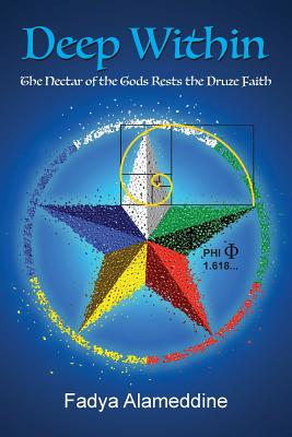 Deep Within: The Nectar of the Gods Rests the Druze Faith By Fadya Alameddine Cover Image