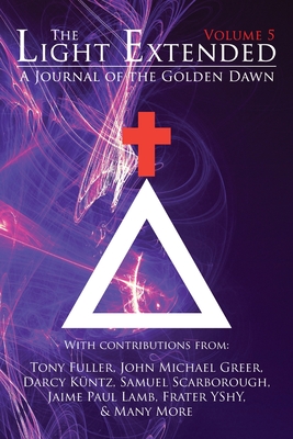 The Light Extended: A Journal of the Golden Dawn (Volume 5) Cover Image