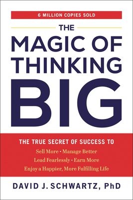 The Magic of Thinking Big: The True Secret of Success By David J. Schwartz Cover Image