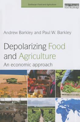 Depolarizing Food and Agriculture: An Economic Approach (Earthscan Food and Agriculture) Cover Image