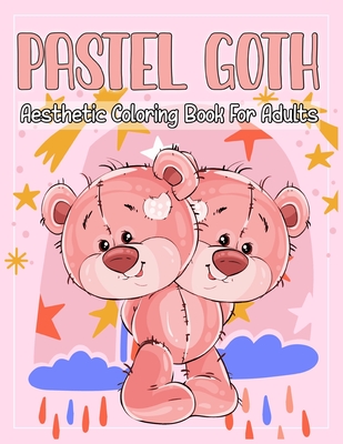 Pastel Goth Aesthetic Coloring Book For Adults: Cute And Creepy, Japanese Anime Graphic, Pastel Moon, Cat, Skills, Teddy Bear, Coffin, Dog And more Pa Cover Image