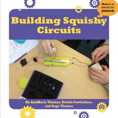 Building Squishy Circuits (21st Century Skills Innovation Library: Makers as Innovators) Cover Image