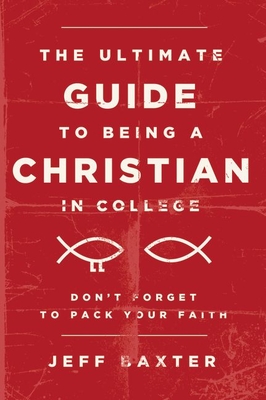 The Ultimate Guide to Being a Christian in College: Don't Forget to Pack Your Faith Cover Image