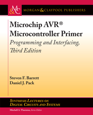 Microchip Avr(r) Microcontroller Primer: Programming and Interfacing, Third Edition (Synthesis Lectures on Digital Circuits and Systems)