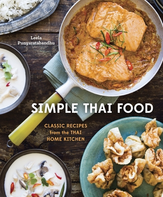 Simple Thai Food: Classic Recipes from the Thai Home Kitchen [A Cookbook] By Leela Punyaratabandhu Cover Image