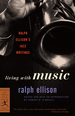 Living with Music: Ralph Ellison's Jazz Writings (Modern Library Classics) Cover Image