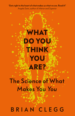 What Do You Think You Are?: The Science of What Makes You You By Brian Clegg Cover Image