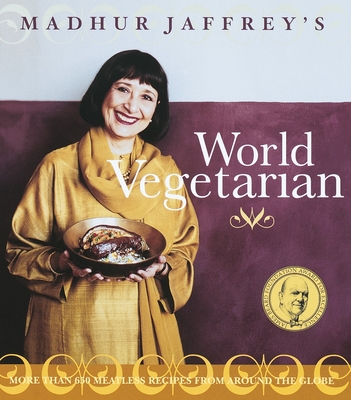 Madhur Jaffrey's World Vegetarian: More Than 650 Meatless Recipes from Around the World: A Cookbook By Madhur Jaffrey Cover Image