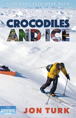 Crocodiles and Ice: A Journey Into Deep Wild By Jonathan Turk Cover Image