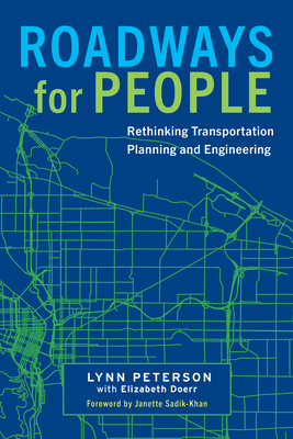 Roadways for People: Rethinking Transportation Planning and Engineering By Lynn Peterson, Elizabeth Doerr, Janette Sadik-Khan (Foreword by) Cover Image