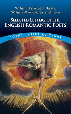 Selected Letters of the English Romantic Poets: William Blake, John Keats, William Wordsworth and More (Dover Thrift Editions: Literary Collections)
