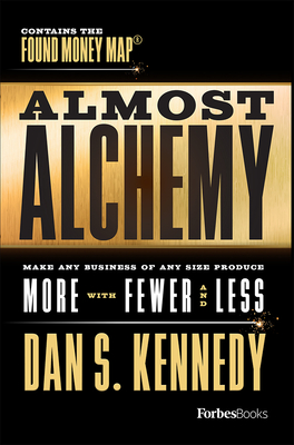 Almost Alchemy: Make Any Business of Any Size Produce More with Fewer and Less Cover Image