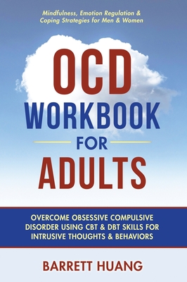 OCD Workbook for Adults: Overcome Obsessive Compulsive Disorder Using CBT & DBT Skills for Disruptive Thoughts & Behaviors Mindfulness, Emotion Cover Image