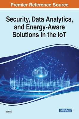Security, Data Analytics, and Energy-Aware Solutions in the IoT By Xiali Hei (Editor) Cover Image