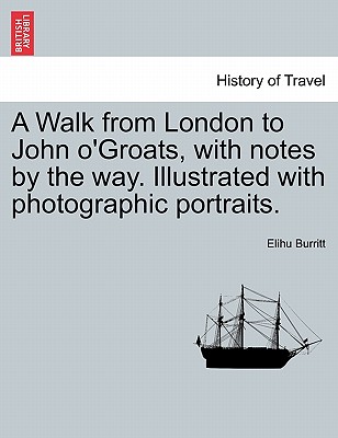 A Walk from London to John O'Groats, with Notes by the Way. Illustrated with Photographic Portraits. Cover Image