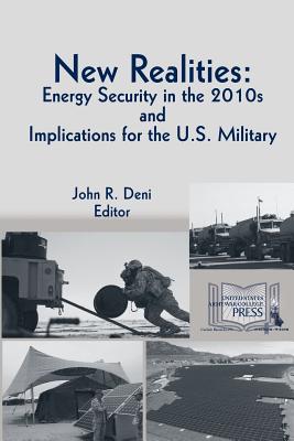 New Realities: ENERGY SECURITY IN THE 2010s AND IMPLICATIONS FOR THE U.S. MILITARY Cover Image