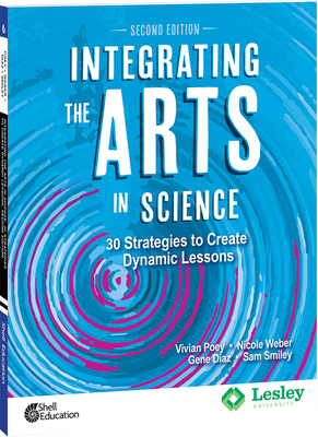 Integrating the Arts in Science: 30 Strategies to Create Dynamic Lessons (Strategies to Integrate the Arts) Cover Image