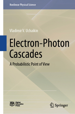 Electron-Photon Cascades: A Probabilistic Point of View (Nonlinear Physical Science) Cover Image