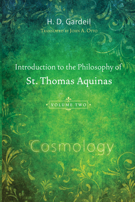 Introduction to the Philosophy of St. Thomas Aquinas, Volume 2 By H. D. Gardeil, John A. Otto (Translator) Cover Image