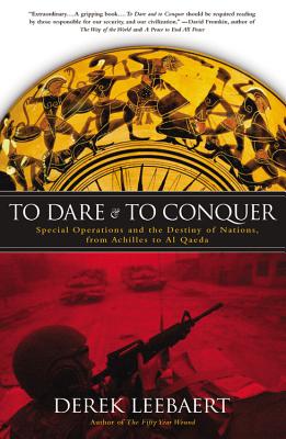To Dare and to Conquer: Special Operations and the Destiny of Nations, from Achilles to Al Qaeda Cover Image