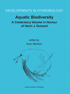 Aquatic Biodiversity: A Celebratory Volume in Honour of Henri J. Dumont (Developments in Hydrobiology #171) By Koen Martens (Editor) Cover Image