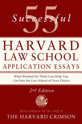 55 Successful Harvard Law School Application Essays, 2nd Edition: With Analysis by the Staff of The Harvard Crimson By Staff of the Harvard Crimson Cover Image