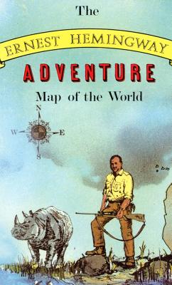 Ernest Hemingway Adventure Map of the World. By Aaron Silverman, Molly Maguire, Jay Strabala (Illustrator) Cover Image