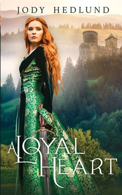 A Loyal Heart: A Sweet Medieval Romance By Jody Hedlund Cover Image