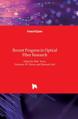 Recent Progress in Optical Fiber Research By Moh Yasin (Editor), Hamzah Arof (Editor), Sulaiman Wadi Harun (Editor) Cover Image