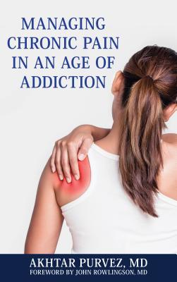 Managing Chronic Pain in an Age of Addiction Cover Image