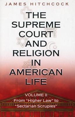 The Supreme Court and Religion in American Life: Volume II, from "Higher Law" to "Sectarian Scruples" (New Forum Books #34)