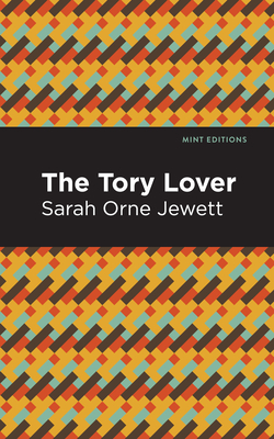 The Tory Lover By Sarah Orne Jewett, Mint Editions (Contribution by) Cover Image