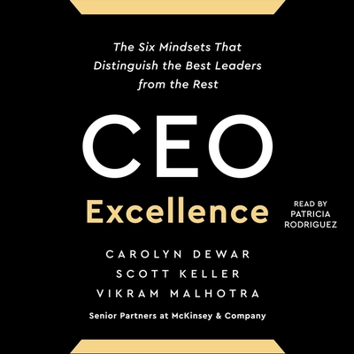 CEO Excellence: The Six Mindsets That Distinguish the Best Leaders from the Rest By Vikram Malhotra, Carolyn Dewar, Scott Keller Cover Image