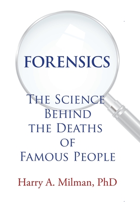 Forensics: The Science Behind the Deaths of Famous People By Harry A. Milman Cover Image