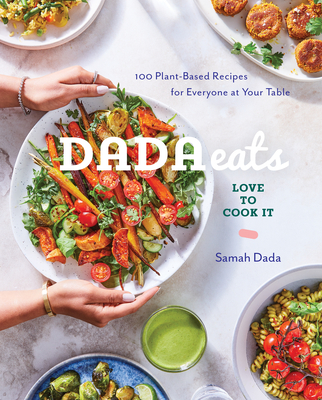 Dada Eats Love to Cook It: 100 Plant-Based Recipes for Everyone at Your Table An Anti-Inflammatory Cookbook By Samah Dada Cover Image