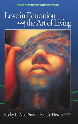 Love in Education & the Art of Living (hc) (Studies in the Philosophy of Education) Cover Image